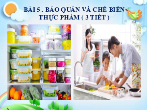 Bài 5: Bảo quản và chế biến thực phẩm trong gia đình | Bài giảng PowerPoint Công Nghệ 6 | Chân trời sáng tạo