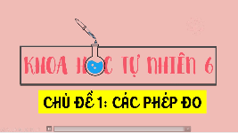 Giáo án điện tử Khoa học tự nhiên 6 bài 4 Chân trời sáng tạo : Đo chiều dài