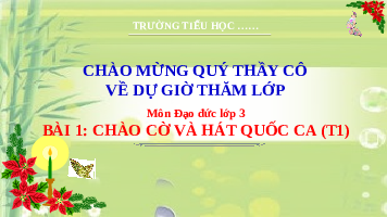 Giáo án điện tử Đạo đức 3 Bài 1 Kết nối tri thức: Chào cờ và hát Quốc ca