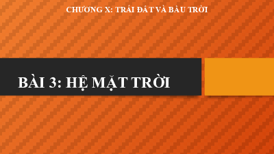 Bài 54: Hệ Mặt Trời | Bài giảng PowerPoint Khoa học tự nhiên 6 | Kết nối tri thức