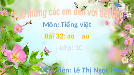 Giáo án điện tử Tiếng việt 1 bài 32 Chân trời sáng tạo: học vấn: Ao, au