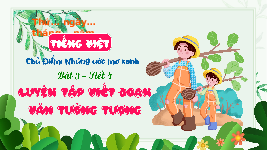 Giáo án điện tử Tiếng Việt 4 Tập làm văn Chân trời sáng tạo: Luyện tập viết đoạn văn tưởng tượng
