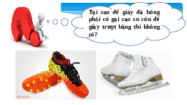 Giáo án điện tử Khoa học tự nhiên 6 bài 40 Chân trời sáng tạo : Lực ma sát