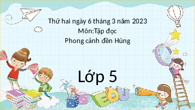 Giáo án điện tử Tiếng Việt 5 Tập đọc Cánh diều: Phong cảnh đền Hùng