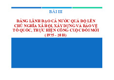 Bài 3 Đảng lãnh đạo cả nước quá độ lên chủ nghĩa xã hội, xây dựng và bảo vệ tổ quốc, thực hiện công cuộc đổi mới (1975 - 2018) | Môn Lịch sử Đảng Cộng Sản Việt Nam - Đại học Kinh Tế Quốc Dân