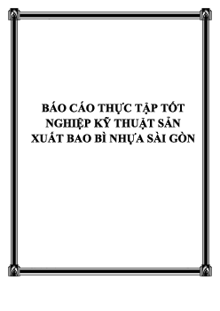 Báo cáo thực tập tốt nghiệp Kỹ thuật sản xuất bao bì nhựa Sài Gòn
