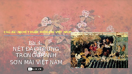 Giáo án điện tử Mĩ Thuật 8 Bài 4 Chân trời sáng tạo: Nét đặc trưng trong tranh sơn mài Việt Nam