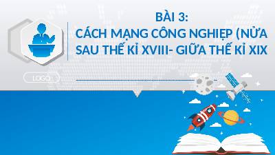 Giáo án điện tử Lịch Sử 8 KNTT - Bài 3  Kết Nối Tri Thức:  cách mạng công nghiệp (nửa sau TK XVIII- giữa TK XIX).