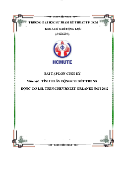 Bài tập lớn cuối kỳ Tính toán động cơ đốt trong đề tài "Tính toán động cơ đốt trong đông cơ 1.8L trên CHEVROLET ORLANDO"