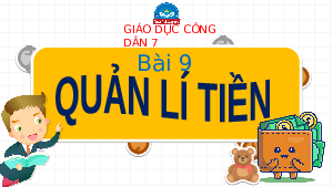Bài giảng điện tử môn Giáo dục công dân 7 Bài 9: Quản lí tiền | Chân trời sáng tạo