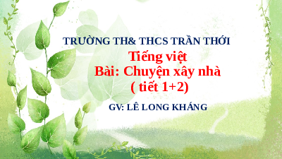 Giáo án điện tử Tiếng Việt 5 Cánh diều: Chuyện xây nhà