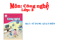 Giáo án điện tử Công nghệ 3 Bài 3 Cánh diều: Sử dụng quạt điện