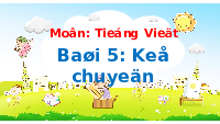 Giáo án điện tử Tiếng việt 1 bài 5 Chân trời sáng tạo: Ôn tập và kể chuyện