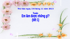 Giáo án điện tử Toán 4 Chân trời sáng tạo: Em làm được những gì