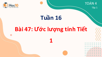 Bài giảng điện tử môn Toán 4 | T1.47. Ước lượng tính | Cánh diều