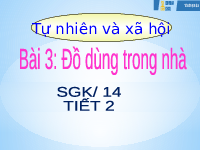 Giáo án điện tử Tự nhiên và xã hội 1 bài 4 Chân trời sáng tạo : Đồ dùng trong nhà