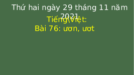 Giáo án điện tử Tiếng việt 1 bài 76 Chân trời sáng tạo: Học vần: Ươn, ươt