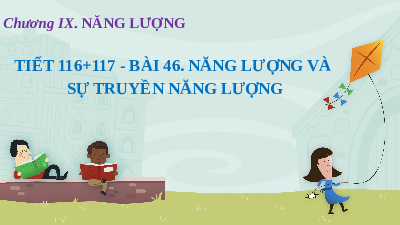 Giáo án điện tử Khoa học tự nhiên 6 bài 46 Kết nối tri thức : Năng lượng và truyền năng lượng