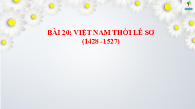 Bài giảng điện tử môn Lịch sử 7 Bài 20: Việt Nam thời Lê Sơ (1428-1527) | Cánh diều