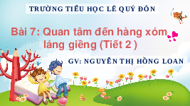 Giáo án điện tử Đạo đức 3 Bài 7 Tiết 2 Chân trời sáng tạo: Quan tâm đến hàng xóm láng giềng