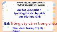 Giáo án điện tử Công nghệ 4 Bài 3 Chân trời sáng tạo: Trồng cây cảnh trong chậu