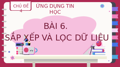 Giáo án điện tử Tin học 8 Bài 6 Kết nối tri thức: Sắp xếp và lọc dữ liệu