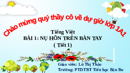 Giáo án điện tử Tiếng việt 1 bài 1 Chân trời sáng tạo : Nụ hôn trên bàn tay