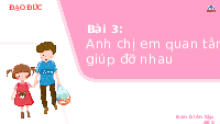 Giáo án điện tử Đạo đức 1 Bài 3 Chân trời sáng tạo :  Anh chị em quan tâm, giúp đỡ nhau