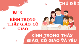 Giáo án điện tử Đạo đức 2 Bài 3 Kết nối tri thức: Kính trọng thầy giáo, cô giáo