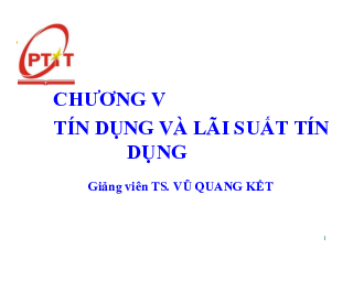 Slide bài giảng môn Tài chính tiền tệ nội dung chương 5: Tín dụng và lãi suất tín dụng