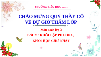Giáo án điện tử Toán 3 Chương 3 Cánh diều: Khối hộp chữ nhật. Khối lập phương