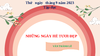 Giáo án điện tử Tiếng Việt 4 Tập Đọc Chân trời sáng tạo: Những ngày hè tươi đẹp