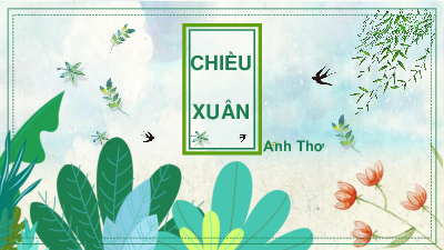 Văn bản: Chiều xuân | Bài giảng PowerPoint Ngữ văn 11 Chân trời sáng tạo