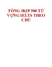 500 từ vựng thông dụng ôn thi ielts theo chủ đề