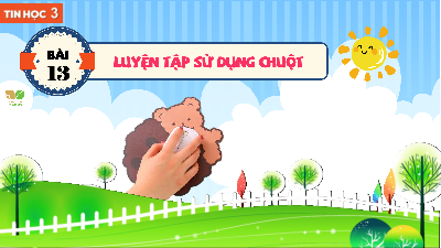 Bài 13: Luyện tập sử dụng chuột | Bài giảng PowerPoint Tin học 3 | Kết nối tri thức