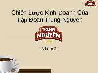 Tiểu luận chiến lược kinh doanh của Trung Nguyên | Trường Đại học Kinh Tế TPHCM