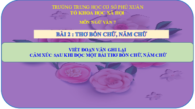 Bài giảng điện tử môn Ngữ văn 7 Bài 2: Viết đoạn văn ghi lại cảm xúc sau khi đọc một bài thơ bốn chữ, năm chữ | Cánh diều