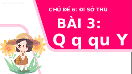 Giáo án điện tử Tiếng việt 1 bài 3 Chân trời sáng tạo: Học vần: Q, q, qu, Y, y