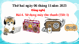 Giáo án điện tử Công nghệ 3 Bài 4 Kết nối tri thức: Sử dụng máy thu thanh