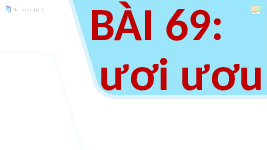 Giáo án điện tử Tiếng Việt 1 Tập 1 Bài 69 Kết nối tri thức: Ươi, ươu