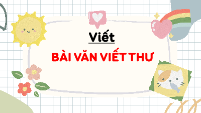Giáo án điện tử Tiếng Việt 4 Tập làm văn Chân trời sáng tạo: Bài văn viết thư