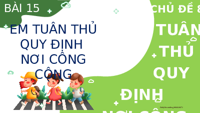 Bài 15: Em tuân thu quy định nới công cộng  | Bài giảng PowerPoint | Đạo đức 2 | Kết nối tri thức với cuộc sống (Cả năm)