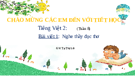 Giáo án điện tử Tiếng việt 2 Bài 8 Cánh diều: Em yêu thầy cô - Viết: Tập chép Nghe thầy đọc thơ. Chữ hoa G