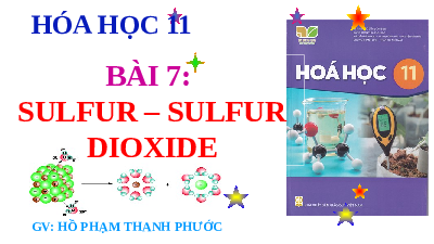 Giáo án điện tử Hoá học 11 Bài 7 Kết nối tri thức: Sulfur và sulfur dioxide