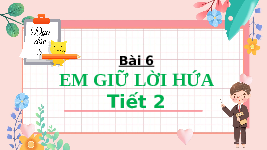 Giáo án điện tử Đạo đức 3 Bài 6 Tiết 2 Chân trời sáng tạo: Em giữ lời hứa