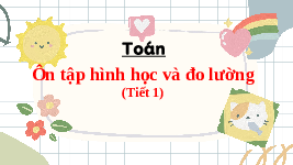 Giáo án điện tử Toán 4 Chân trời sáng tạo: Ôn tập hình học và đo lường