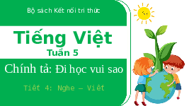 Giáo án điện tử Tiếng Việt 3 Tập 1 Bài 9 Kết nối tri thức: Đi học vui sao - Viết