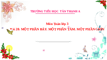 Giáo án điện tử Toán 3 Chương 1 Cánh diều: Một phần bảy. Một phần tám. Một phần chín