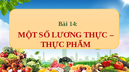 Giáo án điện tử Khoa học tự nhiên 6 bài 14 Chân trời sáng tạo : Một số lương thực, thực phẩm