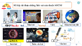Giáo án điện tử Khoa học tự nhiên 6 bài 2 Chân trời sáng tạo : Các lĩnh vực chủ yếu của khoa học tự nhiên